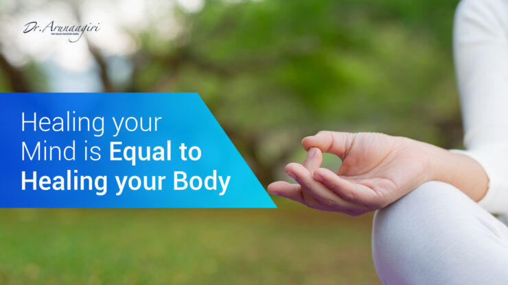 Healing your Mind is Equal to Healing your Body - Dr Arunaagiri ...