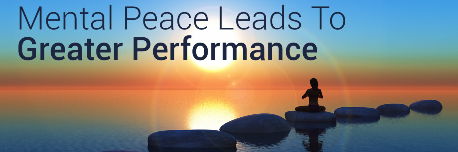 Mental Peace Leads To Greater Performance